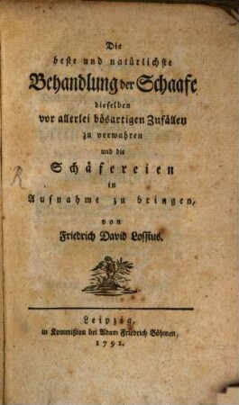 Die beste und natürlichste Behandlung der Schaafe dieselben vor allerlei bösartigen Zufällen zu verwahren und die Schäfereien in Aufnahme zu bringen