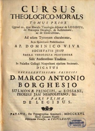 Cursus Theologico-Morals [!] Tomus ... : quoad ea, quae Moralis Theologia disputat de Legibus, de Praeceptis Decalogi, de Restitutione, ac de Contractibus Ad usum tyronum elucubratus, et ..., 1. De Legibus