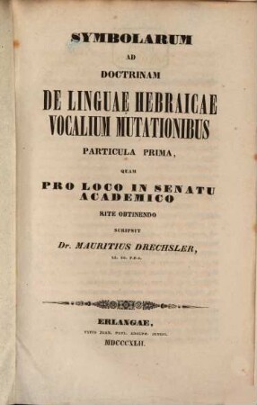 Symbolarum ad doctrinam de linguae hebraicae vocalium mutationibus Partic. I : (pro loco in Senat.)