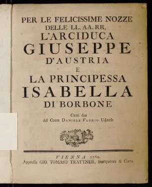 Per Le Felicissime Nozze Delle LL. AA. RR. L'Arciduca Giuseppe D'Austria E La Principessa Isabella Di Borbone : Canti due