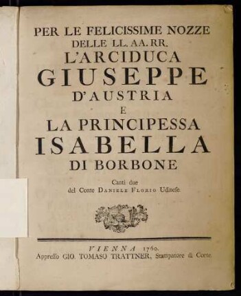 Per Le Felicissime Nozze Delle LL. AA. RR. L'Arciduca Giuseppe D'Austria E La Principessa Isabella Di Borbone : Canti due