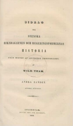 Bd. 2, 2: Bidrag Till Svenska Riksdagarnes Och Regeringsformernas Historia Från Midten Af Sjuttonde Århundradet