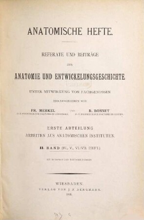 Anatomische Hefte. Abt. 1, Arbeiten aus anatomischen Instituten : Referate und Beiträge zur Anatomie und Entwicklungsgeschichte. 2 = H. 4 - 7. 1893