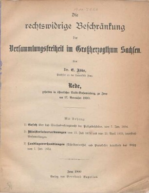Die rechtswidrige Beschränkung der Versammlungsfreiheit im Grossherzogthum Sachsen : Rede, gehalten in öffentlicher Volks-Versammlung, zu Jena am 17. November 1900 zu Jena