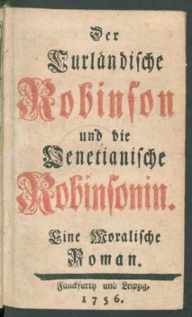 Der Curländische Robinson und die Venetianische Robinsonin : Eine Moralische Roman