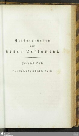 Erläuterungen zum neuen Testament. Zweytes Buch. Zur Lebensgeschichte Jesu