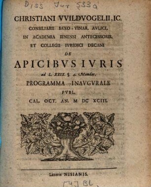 Christiani Vvildvogelii ... De Apicibvs Ivris ad L. XXIX. @. 4. Mandat. Programma Inavgvrale Pvbl. Cal. Oct. An. M DC XCIII.