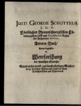 Justi-Georgii Schottelii J. U. D. Guelphici Consiliarii Aulici & Ecclesiastici, & Dicasterii Assessoris Liber Secundus in quâ docetur exactè Etymologia Linguæ Germanicæ, ...