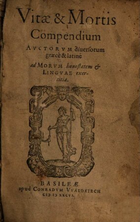 Vitae & Mortis Compendium Auctorum diversorum : graecè & latinè ; ad Morum honestatem & Linguae exercitia