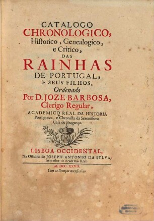 Catalogo chronologico ... das Rainhas de Portugal ...