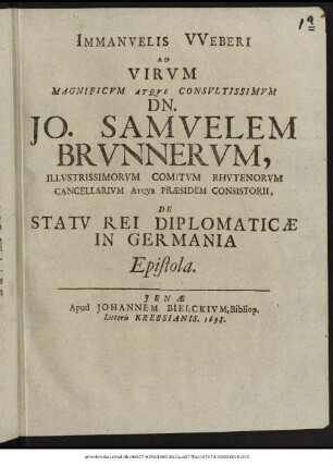 Immanuelis Weberi Ad Virum Magnificum Atque Consultissimum Dn. Jo. Samuelem Brunnerum, Illustrissimorum Comitum Rhutenorum Cancellarium Atque Praesidem Consistorii, De Statu Rei Diplomaticae In Germania Epistola