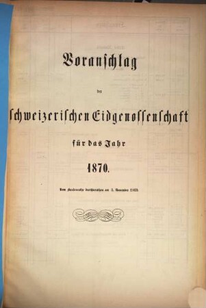 Voranschlag der Schweizerischen Eidgenossenschaft : für d. Jahr ..., 1870, Bundesrath