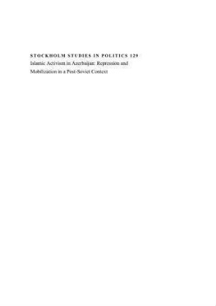 Islamic activism in Azerbaijan : repression and mobilization in a post-Soviet context