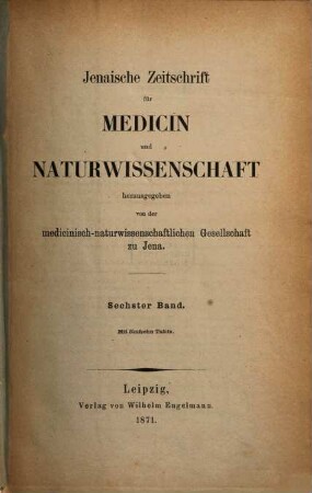 Jenaische Zeitschrift für Medizin und Naturwissenschaft. 6. 1871