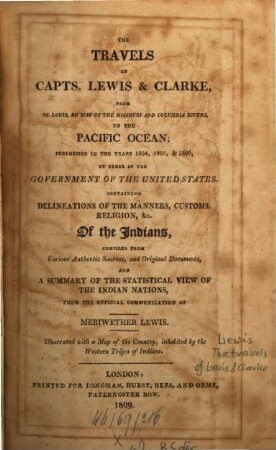The travels of Captains Lewis and Clarke from St. Louis, by way of the Missouri and Columbia rivers to the pacific ocean : performed in the years 1804 - 6 by order of the government of the United States ... ; Illustrated with a Map of the Country, inhabited by the Western Tribes of Indian