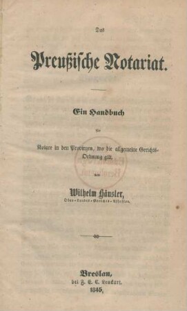Das Preussische Notariat : Ein Handbuch für Notare in den Provinzen, wo die allgemeine Gerichts-Ordnung gilt