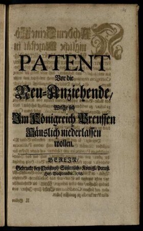 Patent Vor die Neu-Anziehende, Welche sich Im Königreich Preussen Häuslich niederlassen wollen : So geschehen und gegeben zu Berlin, den 21. Novembr. 1718