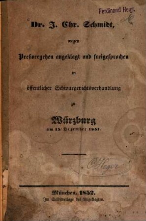 Dr. J. Chr. Schmidt, wegen Preßvergehen angeklagt und freigesprochen in öffentlicher Schwurgerichtsverhandlung zu Würzburg am 15. Dezember 1851