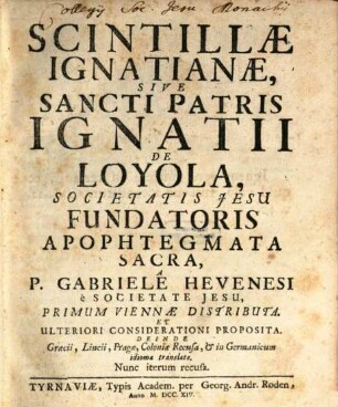 Scintillae Ignatianae, Sive Sancti Patris Ignatii De Loyola, Societatis Jesu Fundatoris Apophtegmata Sacra