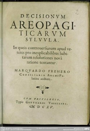 Decisionvm Areopagiticarvm Sylvvla : In queis controuersiarum apud veteres pro inexplicabilibus habitarum resolutiones novâ ratione tentantur