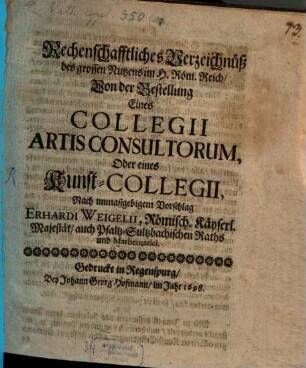 Rechenschafftliches Verzeichnüß des grossen Nutzens im H. Röm. Reich, Von der Bestellung Eines Collegii Artis Consultorum, Oder eines Kunst-Collegii