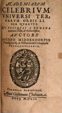 Academiarvm Celebrivm Vniversi Terrarvm Oribs Libri VIII. : partim recens conscripti, partim ita locupletati, ut plane novi videantur, 4/8