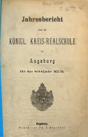 Jahresbericht über die Königl. Kreis-Realschule in Augsburg : für das Schuljahr ..., 1877/78 (1878)
