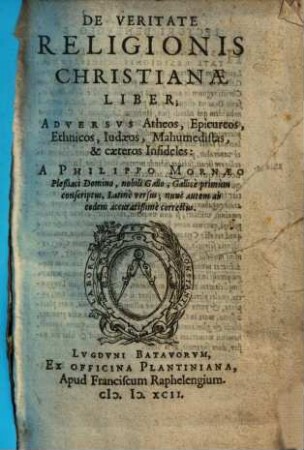De Veritate Religionis Christianae Liber : Adversus Atheos, Epicureos, Ethnicos, Iudaeos, Mahumedistas, & caeteros Infideles