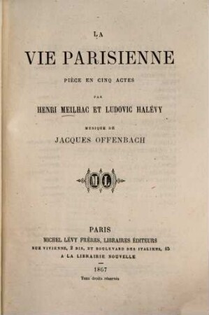 La vie parisienne : Pièce en 5 actes par Henri Meilhac et Ludovic Halévy. Musique de Jacques Offenbach