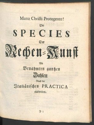 Die Species Der Rechen-Kunst Mit Benahmten gantzen Zahlen [...]