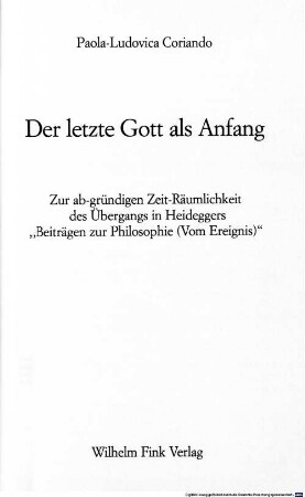 Der letzte Gott als Anfang : zur ab-gründigen Zeit-Räumlichkeit des Übergangs in Heideggers "Beiträgen zur Philosophie (Vom Ereignis)"