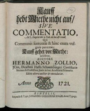 Kauff hebt Miethe nicht auf, Sive Commentatio, Ad L. Emptorem 9. Cod. de loc. et cond. : Qva Communis sententia & hinc enata vulgaris parœmia : Kauff gehet vor Miethe : refellitur