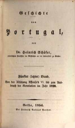 Geschichte von Portugal. 5, Von der Absetzung Alfonso's VI. bis zum Ausbruch der Revolution im Jahr 1820 : nebst Register