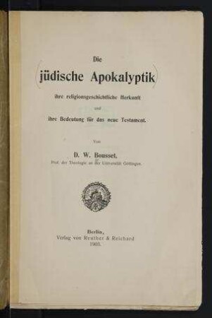Die jüdische Apokalyptik; ihre religionsgeschichtliche Herkunft und ihre Bedeutung für das neue Testament / von W. Bousset