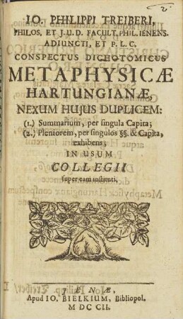 Io. Philippi Treiberi, Philos. Et J.U.D. ... Conspectus Dichotomicus Metaphysicæ Hartungianæ