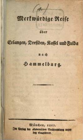 Hammelburger Reise, [1]. Merkwürdige Reise über Erlangen, Dreßden, Kassel und Fulda nach Hammelburg