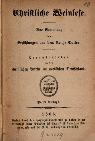 Christliche Weinlese : Eine Sammlung von Erzählungen aus dem Reiche Gottes. Hrsg. von dem christlichen Verein im nördlichen Deutschland