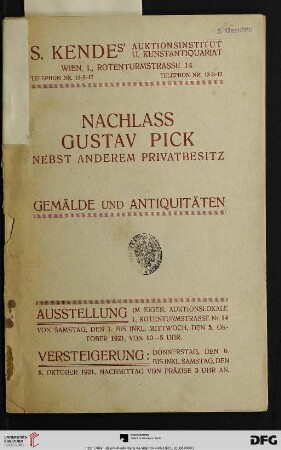 Nachlass Gustav Pick, nebst anderem Privatbesitz : Gemälde alter und moderner Meister, Aquarelle, Zeichnungen, Miniaturen, Graphik etc. ; Antiquitäten und zwar Porzellan, Glas ... ; Versteigerung: 6. bis inkl. 8. Oktober 1921