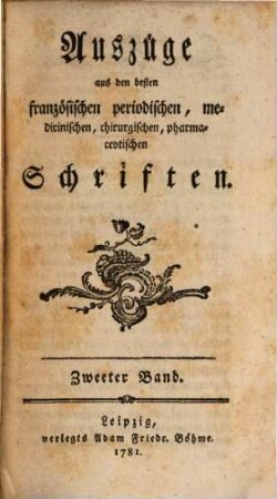 Auszüge aus den besten französischen periodischen, medicinischen, chirurgischen, pharmaceutischen Schriften. 2. 1781
