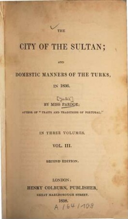 The city of the sultan and domestic manners of the Turks, in 1836. 3. - VIII, 319 S. : 2 Ill.
