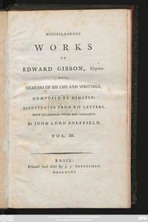 Vol. 3: Miscellaneous Works Of Edward Gibbon, Esquire : With Memoirs Of His Life And Writings, Composed By Himself