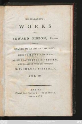 Vol. 3: Miscellaneous Works Of Edward Gibbon, Esquire : With Memoirs Of His Life And Writings, Composed By Himself