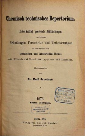 Chemisch-technisches Repertorium : übersichtl. geordnete Mittheilungen d. neuesten Erfindungen, Fortschritte u. Verbesserungen auf d. Gebiete d. technischen u. industriellen Chemie mit Hinweis auf Maschinen.., 12. 1873 (1874)