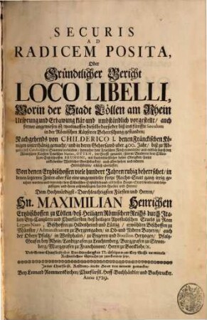 Securis ad radicem posita oder gründtlicher Bericht loco libelli : worin d. Stadt Cöllen am Rhein Ursprung u. Erbawung klär- u. umbständlich vorgestellet ...