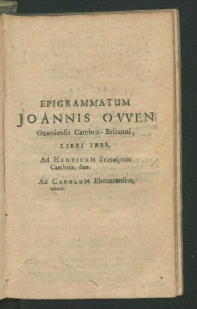 Epigrammatum Joannis Owen Oxoniensis Cambro-Britanni, Libri Tres.