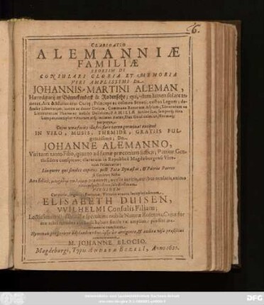 Clarigatio Alemanniae Familiae Seorsim De Consulari Gloria Et Memoria Viri Amplissimi Dn. Johannis-Martini Aleman, Haereditarii in Bönnekenbeck & Rodensehe; ... Cuius viva facies illustri flore verno germinat excipue In Viro, Musis, Themide, Gratiis Fulgentissimo; Dn. Johanne Alemanno ... Virginem Corporis, ingenii, Fortunae, Virtutis ornatu locupletissimam, Elisabeth Duisen, Wilhelmi Consulis Filiam; ... pio sibi matrimonio combinat