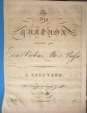 Six QUATUOR concertans pour deux Violons, Alto et Basse. par R. KREUTZER. I.re Oeuvre de Quatuor N.o ([hs.:] 1 (2) 3 f 30, 2