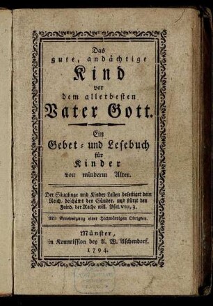 Das gute, andächtige Kind vor dem allerbesten Vater Gott : Ein Gebet- und Lesebuch für Kinder von minderm Alter