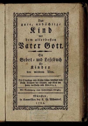 Das gute, andächtige Kind vor dem allerbesten Vater Gott : Ein Gebet- und Lesebuch für Kinder von minderm Alter