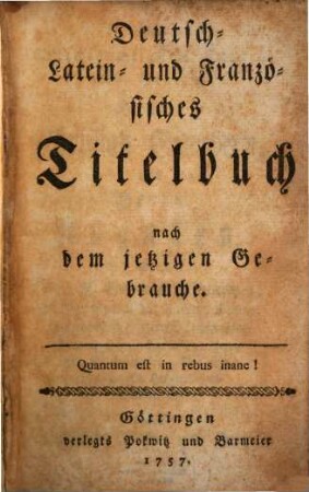 Deutsch-Lateinisches und Französisches Titelbuch nach dem jetzigen Gebrauche